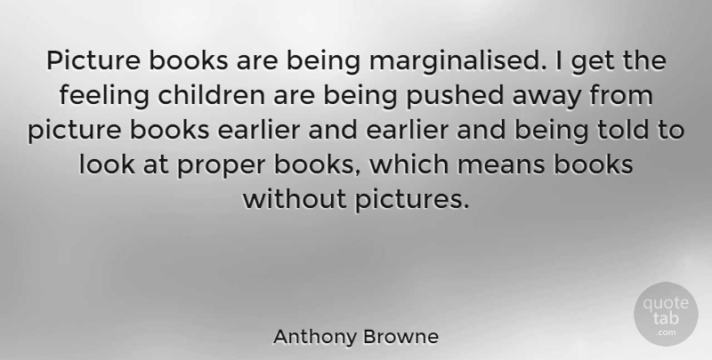 Anthony Browne Quote About Children, Book, Mean: Picture Books Are Being Marginalised...