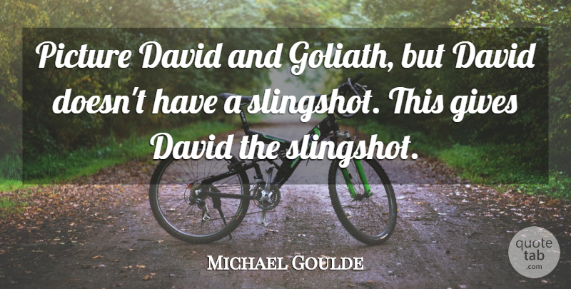 Michael Goulde Quote About David, Gives, Picture: Picture David And Goliath But...