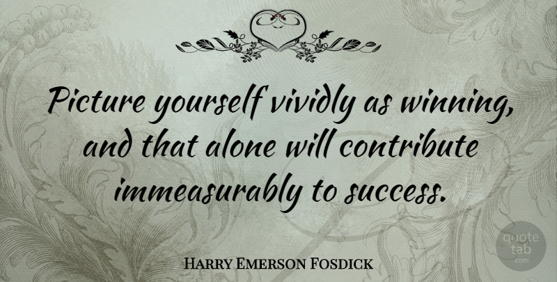 Harry Emerson Fosdick Quote About Success, Encouraging, Congratulations: Picture Yourself Vividly As Winning...
