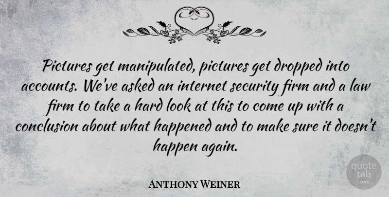 Anthony Weiner Quote About Law, Looks, Internet: Pictures Get Manipulated Pictures Get...