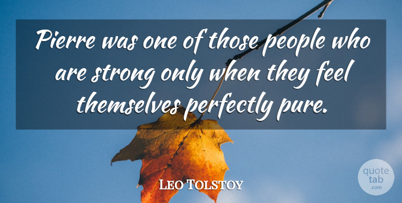 Leo Tolstoy Quote About Strong, People, Feels: Pierre Was One Of Those...
