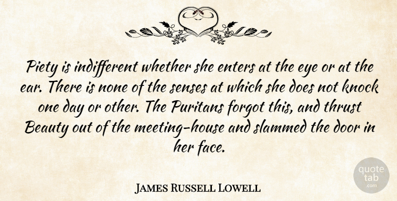 James Russell Lowell Quote About Eye, Doors, House: Piety Is Indifferent Whether She...