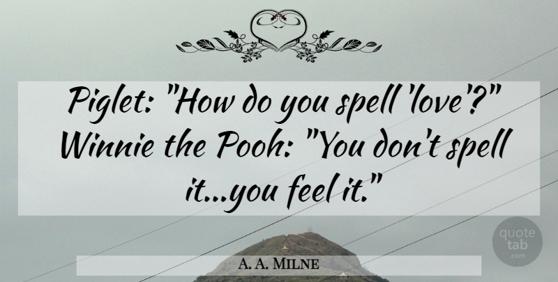 A. A. Milne Quote About Love, Relationship, Piglet: Piglet How Do You Spell...