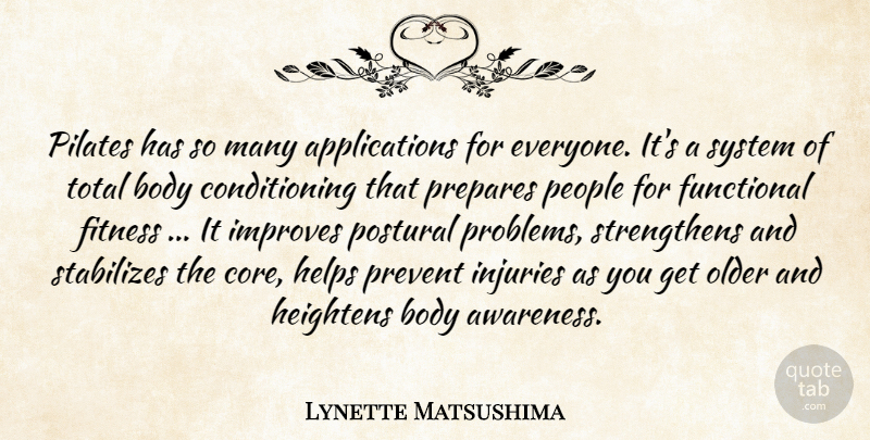 Lynette Matsushima Quote About Body, Fitness, Functional, Heightens, Helps: Pilates Has So Many Applications...
