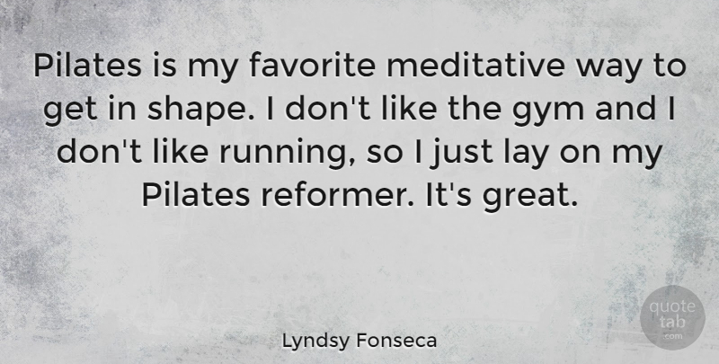 Lyndsy Fonseca Quote About Running, Shapes, Pilates: Pilates Is My Favorite Meditative...