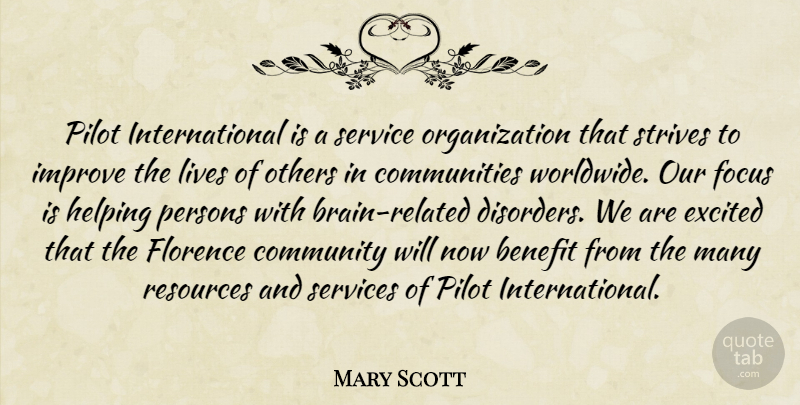 Mary Scott Quote About Benefit, Community, Excited, Focus, Helping: Pilot International Is A Service...