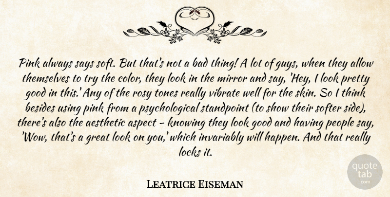 Leatrice Eiseman Quote About Aesthetic, Allow, Aspect, Bad, Besides: Pink Always Says Soft But...