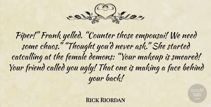 Rick Riordan Quote About Makeup, Female, Needs: Piper Frank Yelled Counter Those...