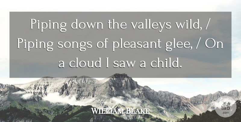 William Blake Quote About Cloud, Pleasant, Saw, Songs, Valleys: Piping Down The Valleys Wild...