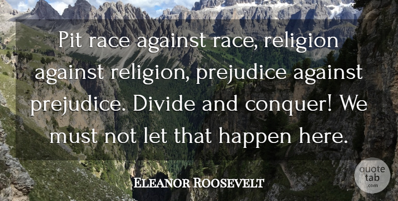 Eleanor Roosevelt Quote About Race, Unity, Pits: Pit Race Against Race Religion...