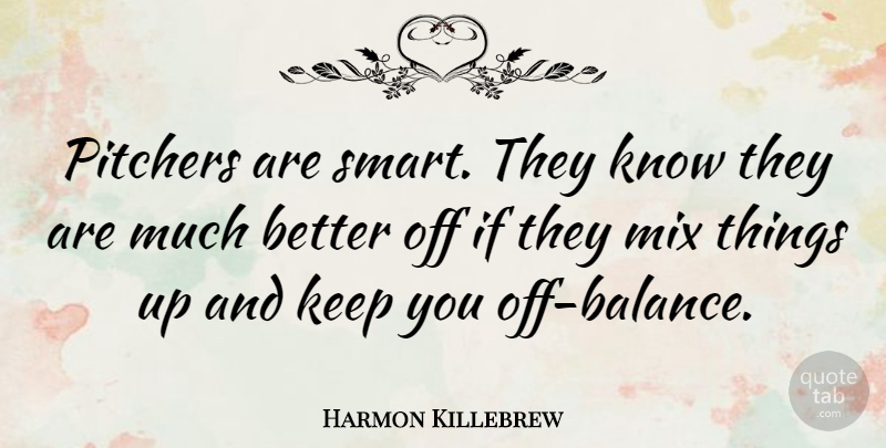 Harmon Killebrew Quote About undefined: Pitchers Are Smart They Know...