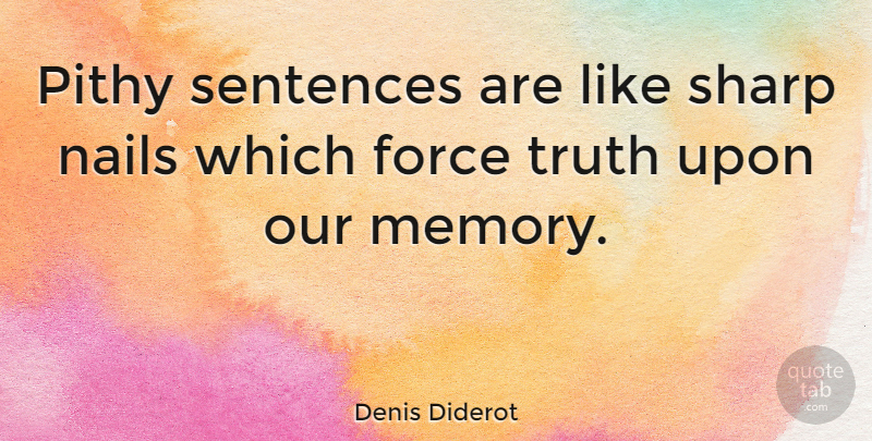 Denis Diderot Quote About Memories, Literature, Nails: Pithy Sentences Are Like Sharp...