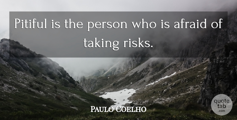 Paulo Coelho Quote About Risk, Disillusionment, Disillusioned: Pitiful Is The Person Who...