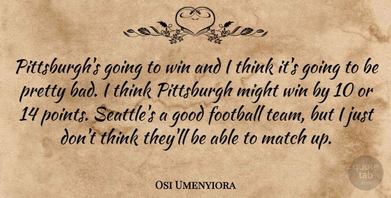 Osi Umenyiora Quote About Football, Good, Match, Might, Pittsburgh: Pittsburghs Going To Win And...