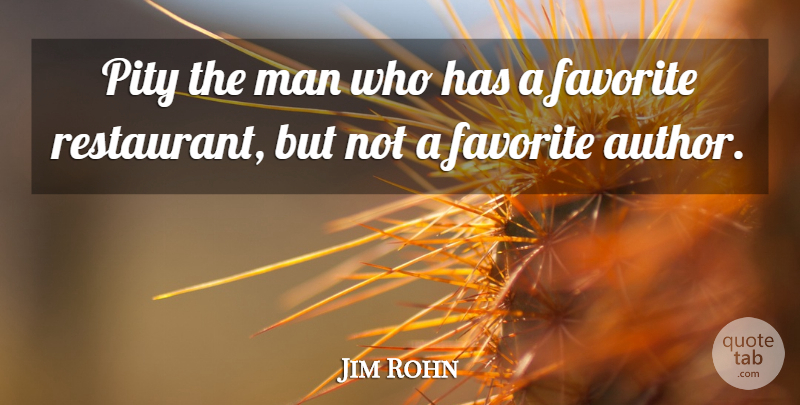 Jim Rohn Quote About Men, Pity, He Man: Pity The Man Who Has...