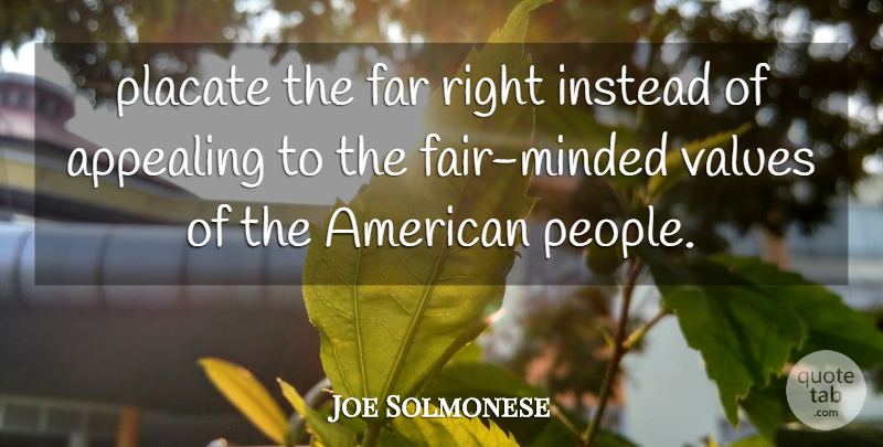 Joe Solmonese Quote About Appealing, Far, Instead, Values: Placate The Far Right Instead...