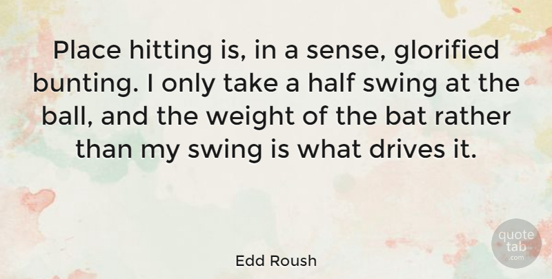 Edd Roush Quote About Swings, Balls, Half: Place Hitting Is In A...