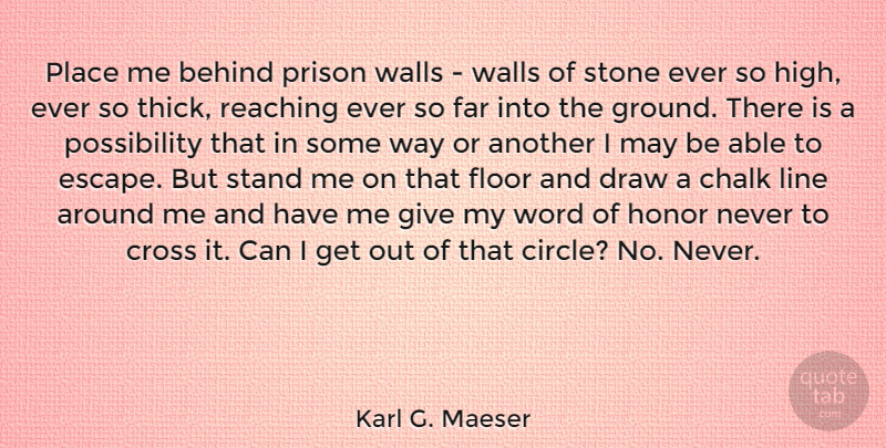Karl G. Maeser Quote About Behind, Chalk, Cross, Draw, Far: Place Me Behind Prison Walls...