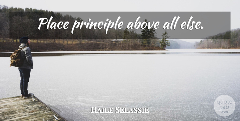 Haile Selassie Quote About Principles: Place Principle Above All Else...
