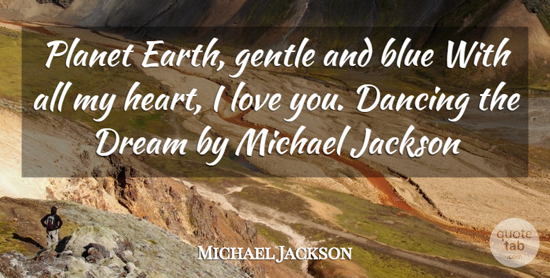 Michael Jackson Quote About Dream, Love You, Heart: Planet Earth Gentle And Blue...