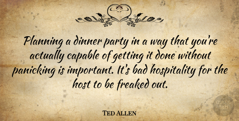 Ted Allen Quote About Party, Important, Done: Planning A Dinner Party In...