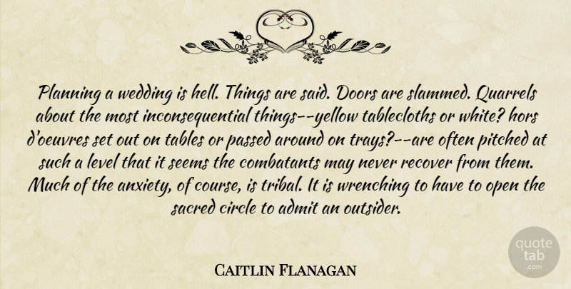 Caitlin Flanagan Quote About Doors, Circles, Yellow: Planning A Wedding Is Hell...