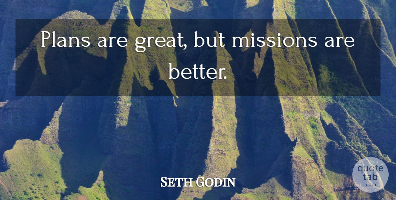 Seth Godin Quote About Entrepreneur, Missions, Plans: Plans Are Great But Missions...