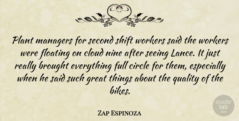 Zap Espinoza Quote About Brought, Circle, Cloud, Floating, Full: Plant Managers For Second Shift...