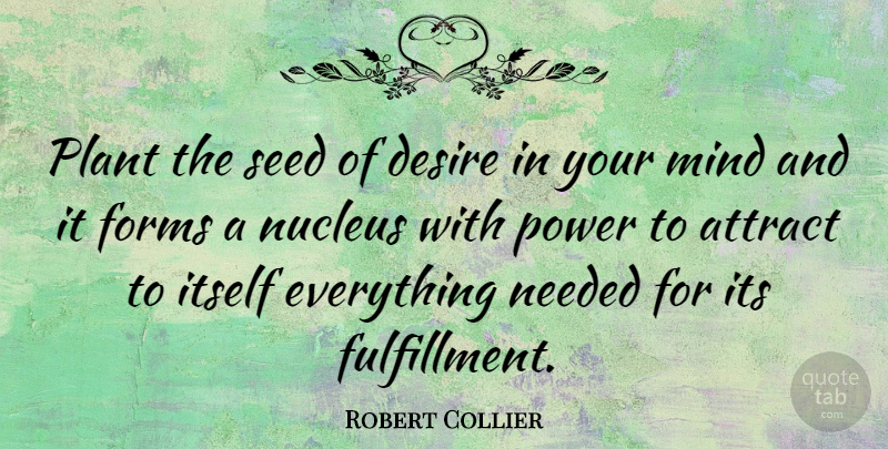 Robert Collier Quote About Mind, Desire, Nucleus: Plant The Seed Of Desire...
