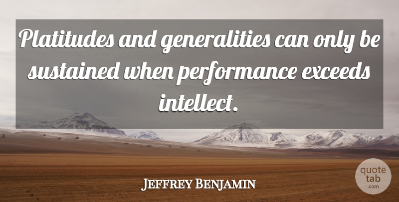 Jeffrey Benjamin Quote About Performance, Platitudes, Sustained: Platitudes And Generalities Can Only...