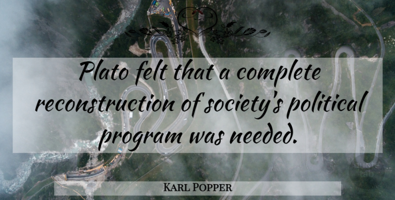 Karl Popper Quote About Plato, Political, Program: Plato Felt That A Complete...
