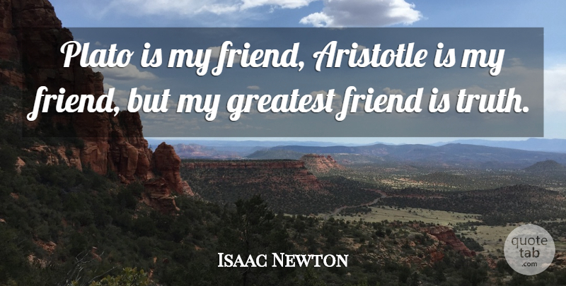 Isaac Newton Quote About Plato, Truth, My Friends: Plato Is My Friend Aristotle...