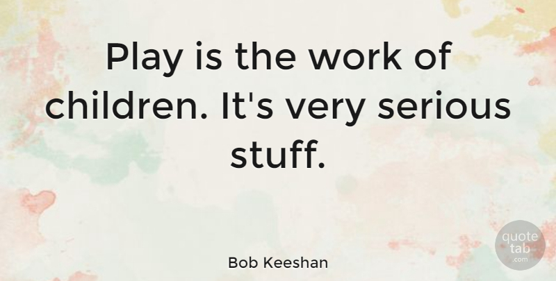 Bob Keeshan Play Is The Work Of Children It S Very Serious Stuff