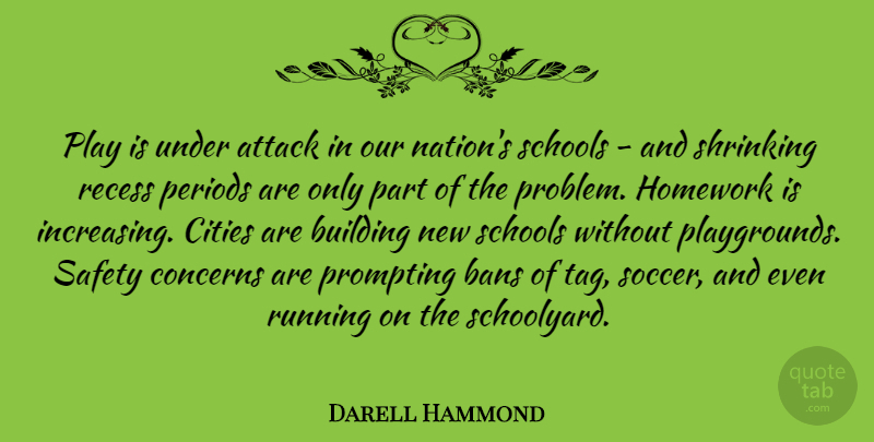 Darell Hammond Quote About Attack, Building, Cities, Concerns, Periods: Play Is Under Attack In...