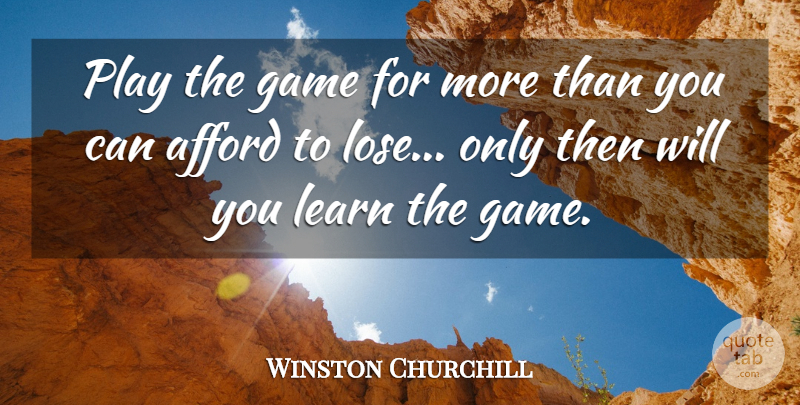 Winston Churchill Quote About Games, Play, Design: Play The Game For More...