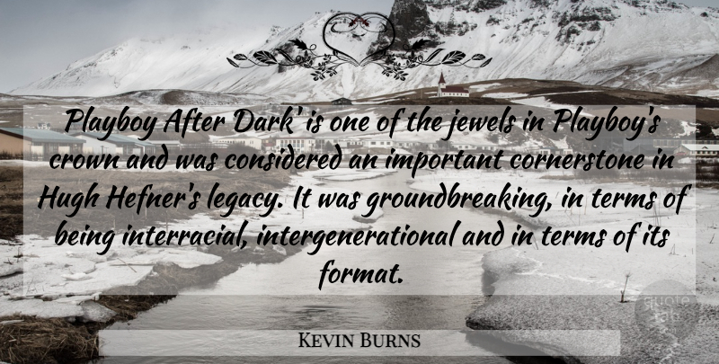 Kevin Burns Quote About Considered, Crown, Hugh, Jewels, Playboy: Playboy After Dark Is One...
