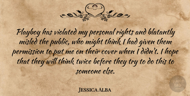 Jessica Alba Quote About Cover, Given, Hope, Might, Permission: Playboy Has Violated My Personal...