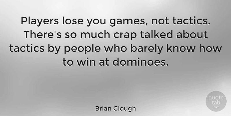 Brian Clough Quote About Soccer, Winning, Player: Players Lose You Games Not...