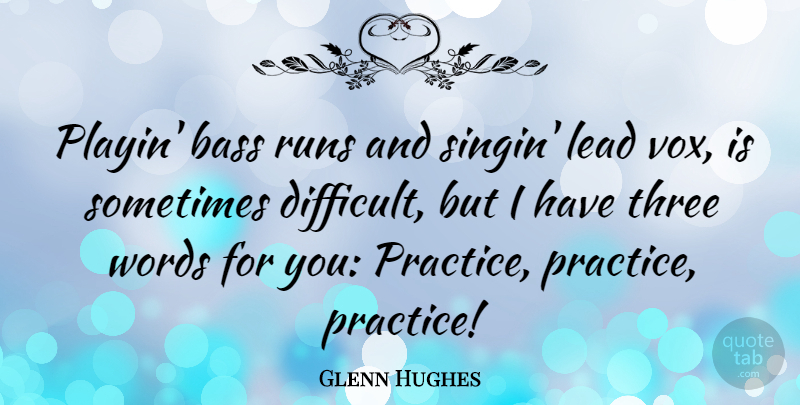 Glenn Hughes Quote About Running, Practice, Three: Playin Bass Runs And Singin...