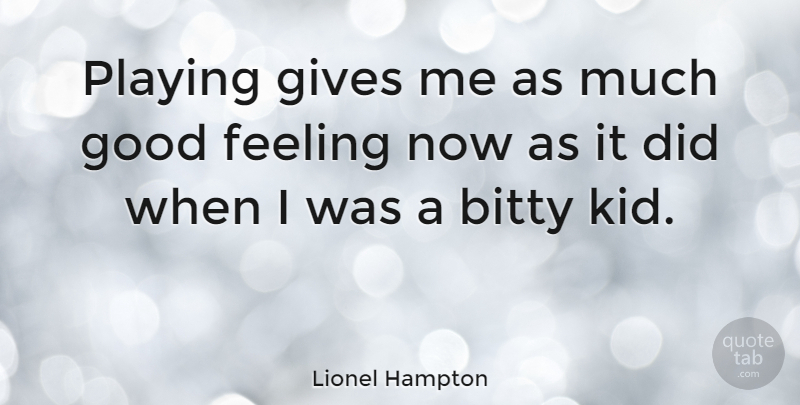 Lionel Hampton Quote About Kids, Giving, Feelings: Playing Gives Me As Much...