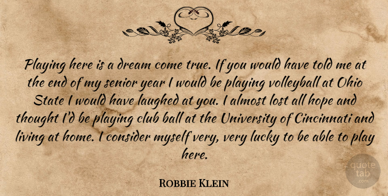 Robbie Klein Quote About Almost, Cincinnati, Club, Consider, Dream: Playing Here Is A Dream...