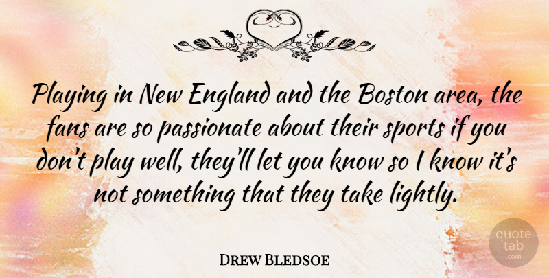 Drew Bledsoe Quote About Sports, Boston, Play: Playing In New England And...