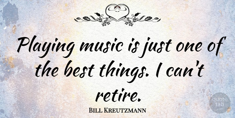 Bill Kreutzmann Quote About Best, Music, Playing: Playing Music Is Just One...