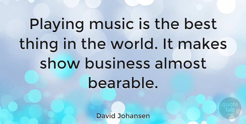 David Johansen Quote About World, Playing Music, Music Is: Playing Music Is The Best...