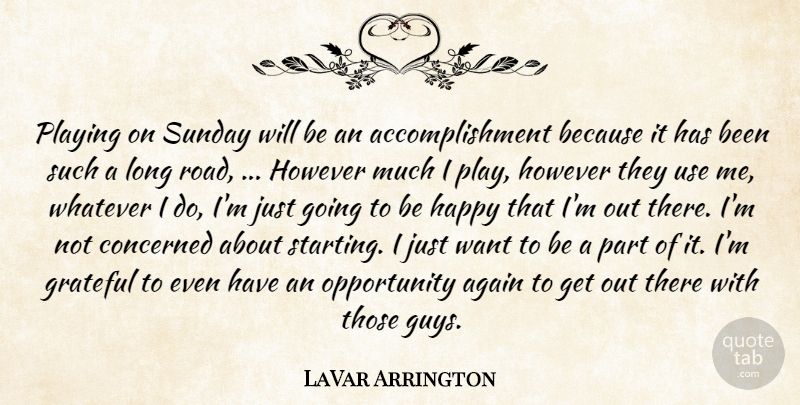 LaVar Arrington Quote About Again, Concerned, Grateful, Happy, However: Playing On Sunday Will Be...