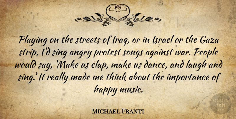 Michael Franti Quote About Song, War, Thinking: Playing On The Streets Of...