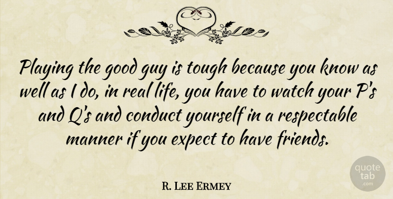 R. Lee Ermey Quote About Real, Guy, Watches: Playing The Good Guy Is...