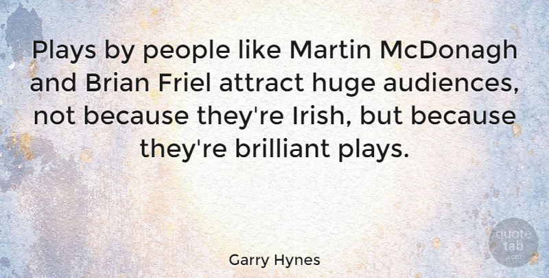 Garry Hynes Quote About Brian, Huge, Martin, People, Plays: Plays By People Like Martin...