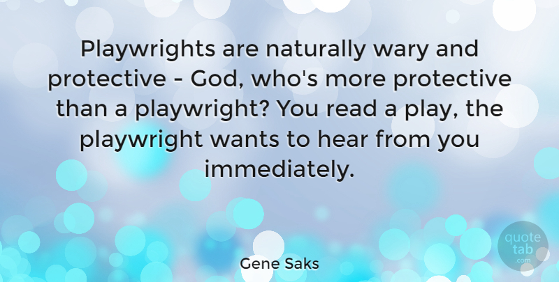 Gene Saks Quote About God, Naturally, Playwright, Wants, Wary: Playwrights Are Naturally Wary And...