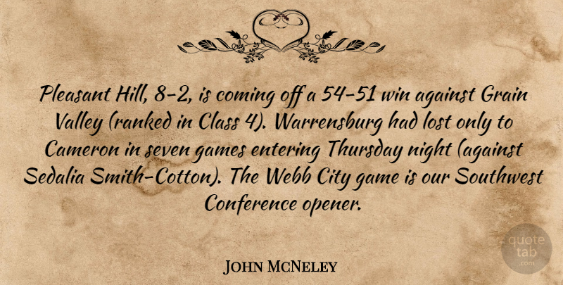 John McNeley Quote About Against, Cameron, City, Class, Coming: Pleasant Hill 8 2 Is...
